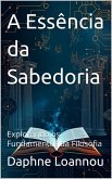 A Essência da Sabedoria: Explorando os Fundamentos da Filosofia (eBook, ePUB)