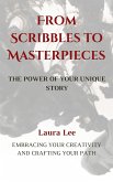 From Scribbles to Masterpieces: The Power of Your Unique Story (eBook, ePUB) From Scribbles to Masterpieces: The Power of Your Unique Story (eBook, ePUB)
