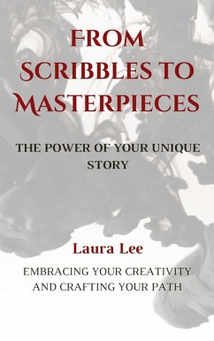 Cover From Scribbles to Masterpieces: The Power of Your Unique Story (eBook, ePUB)