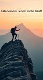 Gib deinem Leben mehr Kraft (eBook, ePUB)