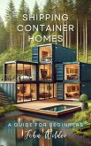 Shipping Container Homes: A guide for beginners (eBook, ePUB) Shipping Container Homes: A guide for beginners (eBook, ePUB)