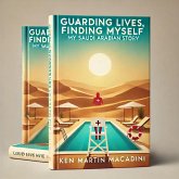 Guarding Lives, Finding Myself: My Saudi Arabian Story (eBook, ePUB) Guarding Lives, Finding Myself: My Saudi Arabian Story (eBook, ePUB)