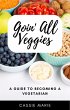 Goin All Veggies: A Guide To Becoming A... - Bild 1