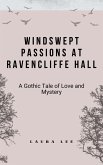 Windswept Passions at Ravencliffe Hall: A Gothic Tale of Love and Mystery (eBook, ePUB) Windswept Passions at Ravencliffe Hall: A Gothic Tale of Love and Mystery (eBook, ePUB)