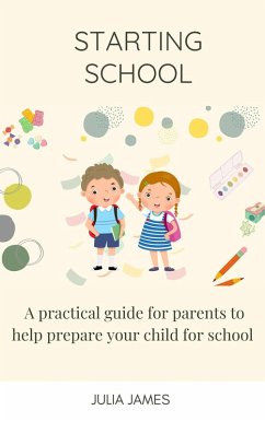 Starting School A practical guide for parents to help prepare your child for school (eBook, ePUB) - James, Julia