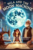 Mila and the Moon Machine: A budding inventor teams up with her grandfather to build a machine that can bring the moon closer. (eBook, ePUB) Mila and the Moon Machine: A budding inventor teams up with her grandfather to build a machine that can bring the moon closer. (eBook, ePUB)