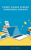 Cómo Ganar Dinero Vendiendo eBooks (eBook, ePUB)