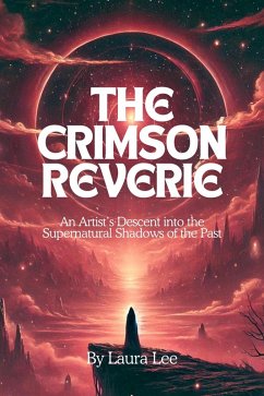 Cover The Crimson Reverie: An Artist's Descent into the Supernatural Shadows of the Past (eBook, ePUB)