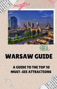 Warsaw guide A Guide to the Top 10 Must-See Attractions (eBook, ePUB) - Wozniak, Jacek