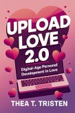 Upload Love 2.0: Digital-Age Personal Development in Love (eBook, ePUB)