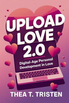 Cover Upload Love 2.0: Digital-Age Personal Development in Love (eBook, ePUB)