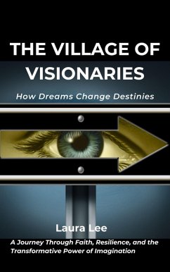 Cover The Village of Visionaries: How Dreams Change Destinies (eBook, ePUB)