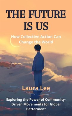 The Future Is Us: How Collective Action Can Change the World (eBook, ePUB) - Lee, Laura