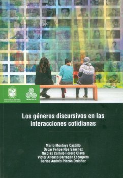 Los géneros discursivos en las interacciones cotidianas (eBook, ePUB) - Montoya Castillo, Mario; S., Óscar Felipe Roa; O., Nicolás Camilo Forero; Pinzon, Carlos Andrés; E, Victor Alfonso Barragán