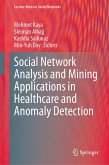 Social Network Analysis and Mining Applications in Healthcare and Anomaly Detection (eBook, PDF) Social Network Analysis and Mining Applications in Healthcare and Anomaly Detection (eBook, PDF)