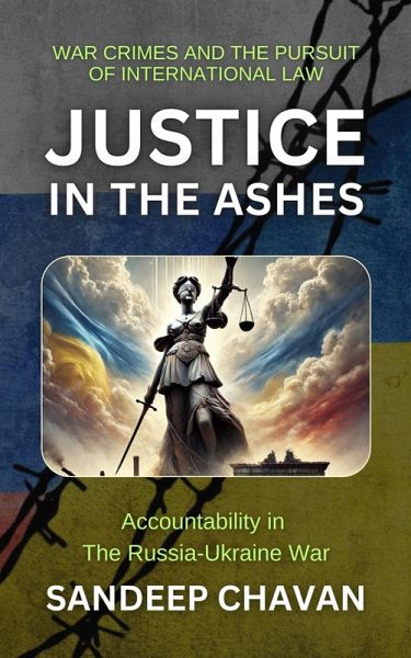 Justice in the Ashes (Echoes of War: The Russia-Ukraine Conflict and Its Global Ripples, #6) (eBook, ePUB) Justice in the Ashes (Echoes of War: The Russia-Ukraine Conflict and Its Global Ripples, #6) (eBook, ePUB)