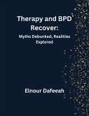 Therapy and BPD Recovery: Myths Debunked, Realities Explored (eBook, ePUB) Therapy and BPD Recovery: Myths Debunked, Realities Explored (eBook, ePUB)