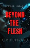 Beyond the Flesh: The Ethics of Enhancement (eBook, ePUB)