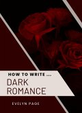 How To Write ... Dark Romance (eBook, ePUB) How To Write ... Dark Romance (eBook, ePUB)