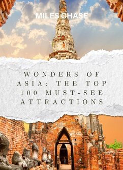 Wonders of Asia: The Top 100 Must-See Attractions (eBook, ePUB) - Chase, Miles