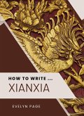 How To Write ... Xianxia (eBook, ePUB) How To Write ... Xianxia (eBook, ePUB)
