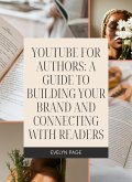 YouTube for Authors: A Guide to Building Your Brand and Connecting with Readers (eBook, ePUB) YouTube for Authors: A Guide to Building Your Brand and Connecting with Readers (eBook, ePUB)