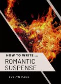 How To Write ... Romantic Suspense (eBook, ePUB) How To Write ... Romantic Suspense (eBook, ePUB)