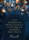 Yule Traditions: From Ancient Customs to Modern Practices (eBook, ePUB) Yule Traditions: From Ancient Customs to Modern Practices (eBook, ePUB)