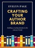 Crafting Your Author Brand: Building a Lasting Identity in the Literary World (eBook, ePUB) Crafting Your Author Brand: Building a Lasting Identity in the Literary World (eBook, ePUB)