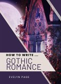 How To Write ... Gothic Romance (eBook, ePUB) How To Write ... Gothic Romance (eBook, ePUB)