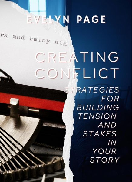 Creating Conflict: Strategies for Building Tension and Stakes in Your Story (eBook, ePUB) Creating Conflict: Strategies for Building Tension and Stakes in Your Story (eBook, ePUB)