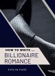 How To Write ... Billionaire Romance... - Bild 1