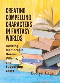 Creating Compelling Characters in Fantasy Worlds (eBook, ePUB) Creating Compelling Characters in Fantasy Worlds (eBook, ePUB)