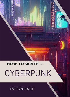 How To Write ... Cyberpunk (eBook, ePUB) - Page, Evelyn
