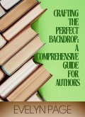Crafting the Perfect Backdrop: A Comprehensive Guide for Authors (eBook, ePUB) Crafting the Perfect Backdrop: A Comprehensive Guide for Authors (eBook, ePUB)