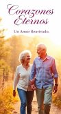 Corazones Eternos: Un Amor Reavivado (eBook, ePUB) Corazones Eternos: Un Amor Reavivado (eBook, ePUB)