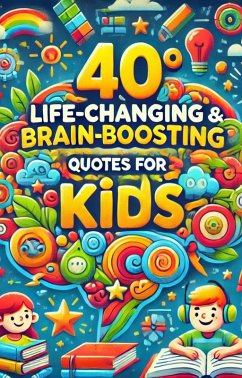 Cover 40 Life Changing & Brain Boosting Quotes For Kids (eBook, ePUB)