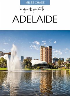 A Quick Guide To ... Adelaide (eBook, ePUB) - Chase, Miles