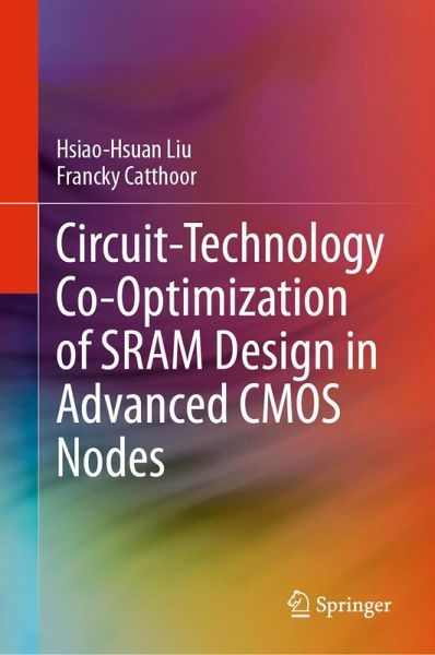 Circuit-Technology Co-Optimization of SRAM Design in Advanced CMOS Nodes (eBook, PDF) Circuit-Technology Co-Optimization of SRAM Design in Advanced CMOS Nodes (eBook, PDF)