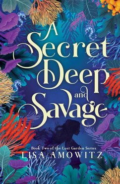 A Secret Deep and Savage (The Lost Garden Series, #2) (eBook, ePUB) - Amowitz, Lisa