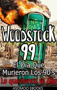Cover Woodstock 99 El Día Que Murieron Los 90's, Lo que nunca se dijo (eBook, ePUB)