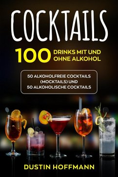 Cover Cocktails: 100 Drinks mit und ohne Alkohol   50 alkoholfreie Cocktails (Mocktails) und 50 alkoholische Cocktails (eBook, ePUB)