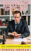 Compliance and Regulations Specialist - The Comprehensive Guide (Vanguard Professionals) (eBook, ePUB) Compliance and Regulations Specialist - The Comprehensive Guide (Vanguard Professionals) (eBook, ePUB)