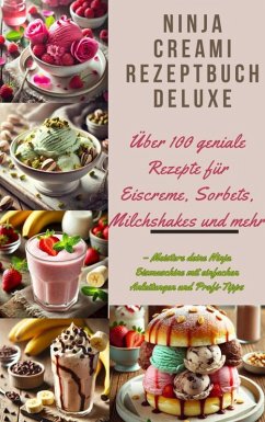 Cover Ninja Creami Rezeptbuch Deluxe: Über 100 geniale Rezepte für Eiscreme, Sorbets, Milchshakes und mehr (eBook, ePUB)