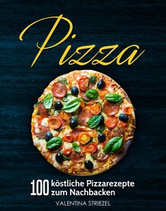 Cover Pizza: 100 köstliche Pizzarezepte zum Nachbacken (eBook, ePUB)
