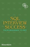 SQL Interview Success From Beginner To Pro (eBook, ePUB) SQL Interview Success From Beginner To Pro (eBook, ePUB)