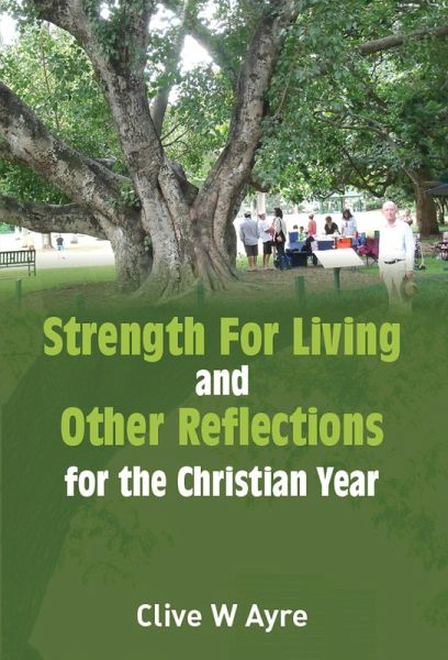 STRENGTH FOR LIVING and OTHER REFLECTIONS for the Christian Year (eBook, ePUB) STRENGTH FOR LIVING and OTHER REFLECTIONS for the Christian Year (eBook, ePUB)