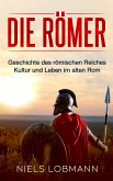 Die Römer: Geschichte des römischen Reiches Kultur und Leben im alten Rom (eBook, ePUB) Die Römer: Geschichte des römischen Reiches Kultur und Leben im alten Rom (eBook, ePUB)