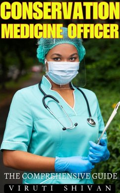 Conservation Medicine Officer - The Comprehensive Guide (Vanguard Professionals) (eBook, ePUB) - Shivan, Viruti