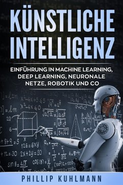 Cover Künstliche Intelligenz: Einführung in Machine Learning, Deep Learning, neuronale Netze, Robotik und Co. (eBook, ePUB)
